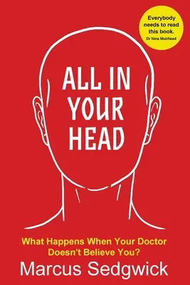 Todo está en tu cabeza: qué pasa cuando tu médico no te cree - All In Your Head: What Happens When Your Doctor Doesn't Believe You