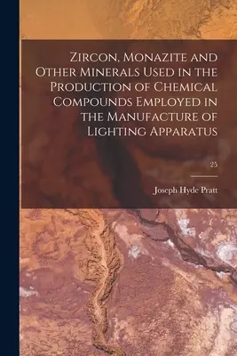 El circón, la monacita y otros minerales utilizados en la producción de compuestos químicos empleados en la fabricación de aparatos de alumbrado; 25 - Zircon, Monazite and Other Minerals Used in the Production of Chemical Compounds Employed in the Manufacture of Lighting Apparatus; 25