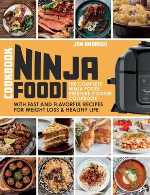 Ninja Foodi Cookbook: El libro completo de la olla a presión Ninja Foodi con recetas rápidas y sabrosas para perder peso y llevar una vida sana: El - Ninja Foodi Cookbook: The Complete Ninja Foodi Pressure Cooker Cookbook with Fast and Flavorful Recipes for Weight Loss & Healthy Life: The