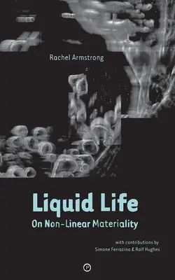 La Vida Líquida: Sobre la materialidad no lineal - Liquid Life: On Non-Linear Materiality