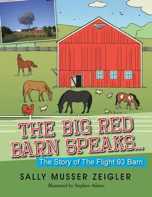 El Granero Rojo Habla...: La historia del granero del vuelo 93 - The Big Red Barn Speaks...: The Story of the Flight 93 Barn