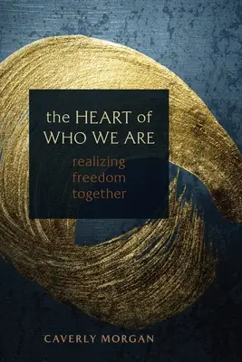 El corazón de lo que somos: Juntos hacia la libertad - The Heart of Who We Are: Realizing Freedom Together