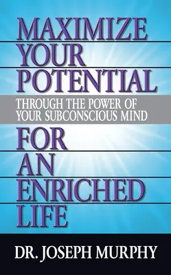 Maximice su potencial a través del poder de su mente subconsciente para una vida enriquecida - Maximize Your Potential Through the Power of Your Subconscious Mind for an Enriched Life