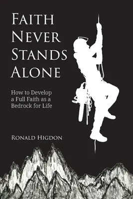 La fe nunca está sola: Cómo desarrollar una fe plena como cimiento de la vida - Faith Never Stands Alone: How to Develop a Full Faith as a Bedrock for Life