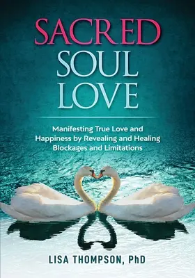 Amor Sagrado del Alma: Manifestando Amor Verdadero y Felicidad Revelando y Sanando Bloqueos y Limitaciones - Sacred Soul Love: Manifesting True Love and Happiness by Revealing and Healing Blockages and Limitations