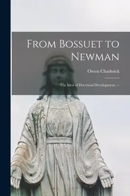 De Bossuet a Newman: la idea del desarrollo doctrinal. -- - From Bossuet to Newman; the Idea of Doctrinal Development. --