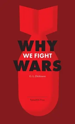 Por qué libramos guerras: Causas de la guerra internacional y La guerra: su naturaleza, causa y cura - Why We Fight Wars: Causes of International War & War - Its Nature, Cause and Cure