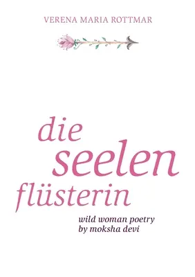 Die Seelenflsterin: Poesía de la mujer salvaje por Moksha Devi - Die Seelenflsterin: Wild Woman Poetry by Moksha Devi