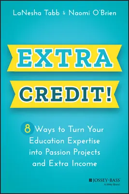 Crédito extra: 8 formas de convertir tu experiencia educativa en proyectos que te apasionen y en ingresos extra - Extra Credit!: 8 Ways to Turn Your Education Expertise Into Passion Projects and Extra Income