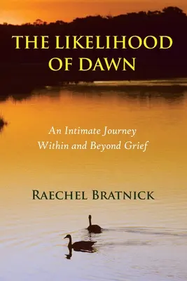La probabilidad del amanecer: un viaje íntimo dentro y más allá del duelo - The Likelihood of Dawn: An Intimate Journey Within and Beyond Grief