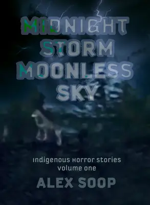 Tormenta de medianoche Cielo sin luna: Cuentos de terror indígenas - Midnight Storm Moonless Sky: Indigenous Horror Stories