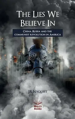 Las mentiras en las que creemos: China, Rusia y la revolución comunista en América - The Lies We Believe In: China, Russia and the communist revolution in America