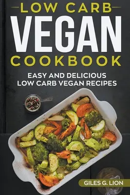 Libro de Cocina Vegana Baja en Carbohidratos: Recetas veganas bajas en carbohidratos fáciles y deliciosas - Low-Carb Vegan Cookbook: Easy and Delicious Low Carb Vegan Recipes