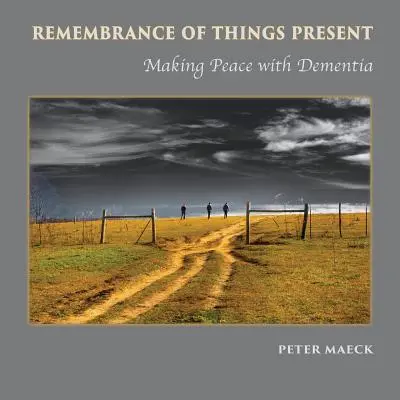 Recuerdos del presente: Hacer las paces con la demencia - Remembrance of Things Present: Making Peace with Dementia