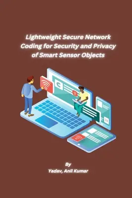 Codificación de red segura y ligera para la seguridad y privacidad de objetos sensores inteligentes - Lightweight Secure Network Coding for Security and Privacy of Smart Sensor Objects