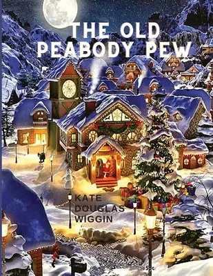 El viejo banco de Peabody: Romance navideño de una iglesia rural - The Old Peabody Pew: A Christmas Romance of a Country Church