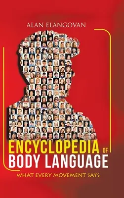 Enciclopedia del lenguaje corporal: Lo que dice cada movimiento - Encyclopedia of Body Language: What Every Movement Says