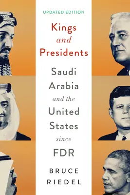 Reyes y presidentes: Arabia Saudí y Estados Unidos desde Roosevelt - Kings and Presidents: Saudi Arabia and the United States Since FDR