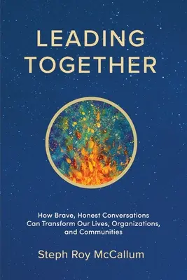 Liderar juntos: Cómo las conversaciones valientes y sinceras pueden transformar nuestras vidas, organizaciones y comunidades - Leading Together: How Brave, Honest Conversations can Transform Our Lives, Organizations, and Communities