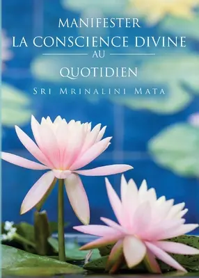 Manifester la conscience divine au quotidien (Manifestar la conciencia divina en la vida cotidiana--Francés) - Manifester la conscience divine au quotidien (Manifesting Divine Consciousness in Daily Life--French)