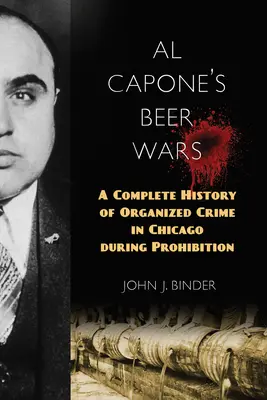 La guerra de la cerveza de Al Capone: Historia completa del crimen organizado en Chicago durante la Ley Seca - Al Capone's Beer Wars: A Complete History of Organized Crime in Chicago during Prohibition
