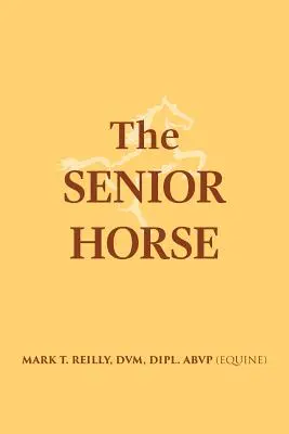 El caballo senior (Reilly DVM Dipl Abvp (Equine)) - The Senior Horse (Reilly DVM Dipl Abvp (Equine))