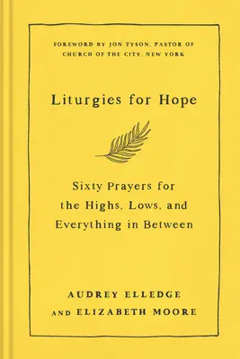 Liturgias para la esperanza: Sesenta oraciones para los altos, los bajos y todo lo que hay en medio - Liturgies for Hope: Sixty Prayers for the Highs, the Lows, and Everything in Between