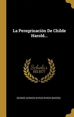La Peregrinacin De Childe Harold... (George Gordon Byron Byron (Granero)) - La Peregrinacin De Childe Harold... (George Gordon Byron Byron (Barn))