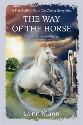 El camino del caballo: Secuela de la trilogía Los caballos saben y Los caballos olvidados - The Way Of The Horse: A Sequel to The Horses Know Trilogy & The Forgotten Horses