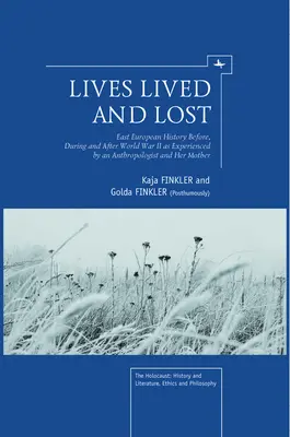 Vidas vividas y perdidas: La historia de Europa oriental antes, durante y después de la Segunda Guerra Mundial vivida por una antropóloga y su madre - Lives Lived and Lost: East European History Before, During, and After World War II as Experienced by an Anthropologist and Her Mother