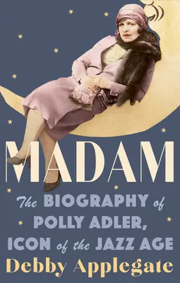 Madam: la biografía de Polly Adler, icono de la era del jazz - Madam: The Biography of Polly Adler, Icon of the Jazz Age