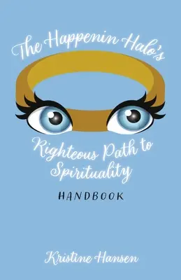 Manual del camino recto hacia la espiritualidad de Happenin Halo - The Happenin Halo's Righteous Path to Spirituality Handbook