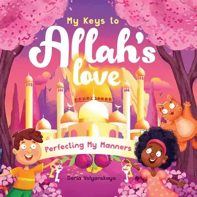 Mis claves del amor de Alá: Perfeccionar mis modales - My Keys to Allah's Love: Perfecting My Manners