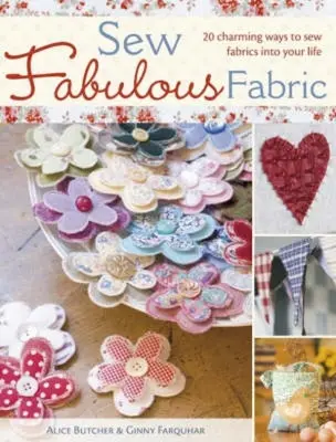 Cose telas fabulosas: 20 maneras encantadoras de coser telas en tu vida - Sew Fabulous Fabric: 20 Charming Ways to Sew Fabrics Into Your Life