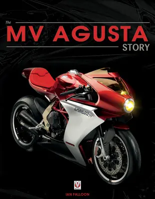 Mv Agusta Desde 1945: Nacimiento, Muerte y Resurrección: La historia de una de las marcas de motocicletas más famosas del mundo - Mv Agusta Since 1945: Birth, Death and Resurection: The Story of One of the World's Most Famous Motorcycle Marques