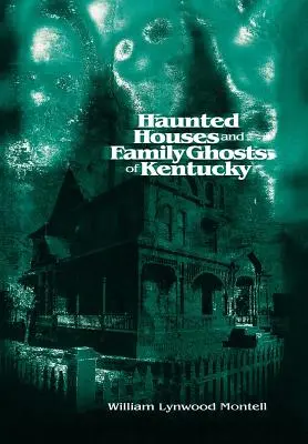 Casas encantadas y fantasmas familiares de Kentucky - Haunted Houses and Family Ghosts of Kentucky