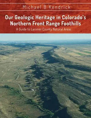 Nuestro patrimonio geológico en las estribaciones de la cordillera frontal norte de Colorado: Guía de áreas naturales del condado de Larimer - Our Geologic Heritage in Colorado's Northern Front Range Foothills: A Guide to Larimer County Natural Areas