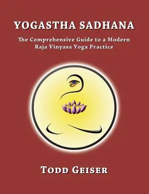Yogastha Sadhana: La guía completa para una práctica moderna de Raja Vinyasa Yoga - Yogastha Sadhana: The Comprehensive Guide to a Modern Raja Vinyasa Yoga Practice