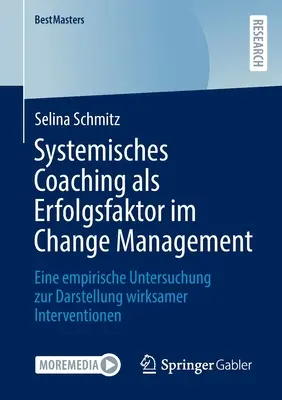 El coaching sistémico como factor de éxito en la gestión del cambio: un estudio empírico para ilustrar las intervenciones eficaces - Systemisches Coaching ALS Erfolgsfaktor Im Change Management: Eine Empirische Untersuchung Zur Darstellung Wirksamer Interventionen