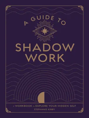 Guía para el trabajo en la sombra: Un libro de trabajo para explorar tu yo oculto - A Guide to Shadow Work: A Workbook to Explore Your Hidden Self