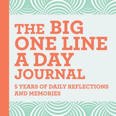 El gran diario de una línea al día: 5 años de reflexiones y recuerdos diarios, con mucho espacio para escribir - The Big One Line a Day Journal: 5 Years of Daily Reflections and Memories--With Plenty of Room to Write