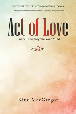 Acto de amor: Reprograme radicalmente su mente - Act of Love: Radically Reprogram Your Mind