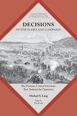 Decisiones de la Campaña de Maryland: Las catorce decisiones críticas que definieron la operación - Decisions of the Maryland Campaign: The Fourteen Critical Decisions That Defined the Operation