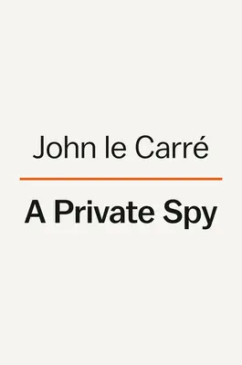 Un Espía Privado: Las cartas de John Le Carr - A Private Spy: The Letters of John Le Carr