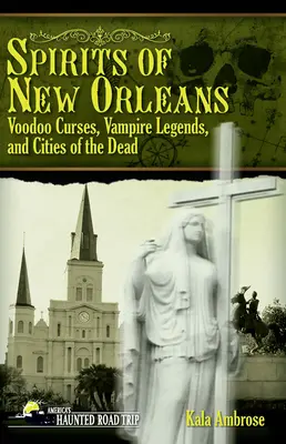 Espíritus de Nueva Orleans: Maldiciones Vudú, Leyendas de Vampiros y Ciudades de los Muertos - Spirits of New Orleans: Voodoo Curses, Vampire Legends and Cities of the Dead