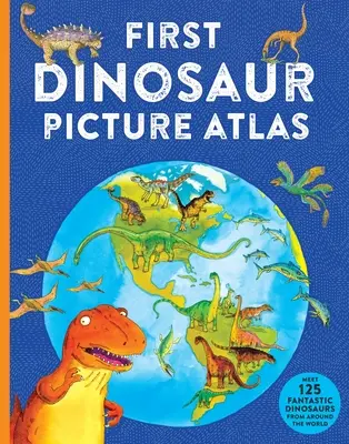 Primer atlas ilustrado de dinosaurios: Conoce a 125 fantásticos dinosaurios de todo el mundo - First Dinosaur Picture Atlas: Meet 125 Fantastic Dinosaurs from Around the World