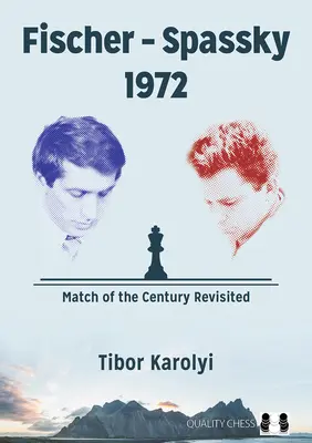 Fischer - Spassky 1972: La partida del siglo revisitada - Fischer - Spassky 1972: Match of the Century Revisited