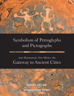 Simbolismo de petroglifos y pictografías cerca de Mountainair, Nuevo México, la puerta de entrada a ciudades antiguas - Symbolism of Petroglyphs and Pictographs Near Mountainair, New Mexico, the Gateway to Ancient Cities