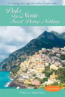 Dolce Far Niente: Dulce no hacer nada: Un viaje por la campiña italiana - Dolce Far Niente: Sweet Doing Nothing: A Journey Through the Italian Countryside