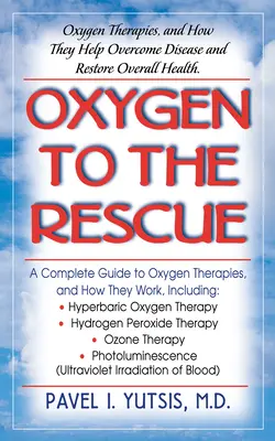 Oxígeno al rescate: Terapias con oxígeno y cómo ayudan a superar enfermedades y a recuperar la salud general - Oxygen to the Rescue: Oxygen Therapies, and How They Help Overcome Disease and Restore Overall Health